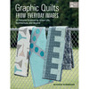 Graphic Quilts From Everyday Images - That Patchwork Place