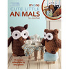More Cute Little Animals To Crochet - Leisure Arts