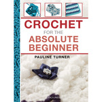 Crochet For The Absolute Beginner - Search Press Books