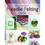 Beginner's Guide To Needle Felting - Search Press Books