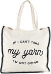 If I Can't Take My Yarn I'm Not Going - Lion Brand Canvas Tote Bag