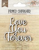 Love You Forever - Little Birdie Laser Cut Primed Chipboard 1/Pkg