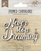 Never Stop Dreaming - Little Birdie Laser Cut Primed Chipboard 1/Pkg