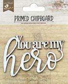 You Are My Hero - Little Birdie Laser Cut Primed Chipboard 1/Pkg