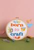 Born To Craft Cross Stitch Kit - Hawthorn Handmade