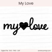 My Love - Digital Cut File - ACOT