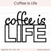 Coffee Is Life - Digital Cut File - ACOT