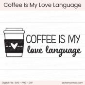 Coffee Is My Love Language - Digital Cut File - ACOT