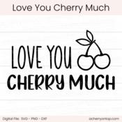 Love You Cherry Much - Digital Cut File - ACOT