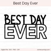 Best Day Ever - Digital Cut File - ACOT