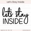 Let's Stay Inside - Digital Cut File - ACOT