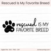 Rescued Is My Favorite Breed - Digital Cut File - ACOT