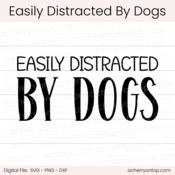 Easily Distracted By Dogs - Digital Cut File - ACOT