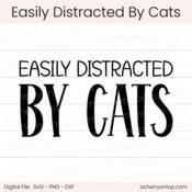 Easily Distracted By Cats - Digital Cut File - ACOT