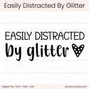 Easily Distracted By Glitter - Digital Cut File - ACOT