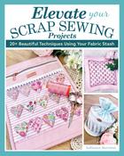 - Elevate Your Scrap Sewing Projects