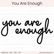 You Are Enough - Digital Cut File - ACOT