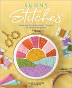 Sunny Stitches: Sweet & Simple Embroidery Projects For Absolute Beginners - Celeste Johnston