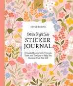 On The Bright Side Sticker Journal: A Guided Journal With Prompts - Elyse Burns